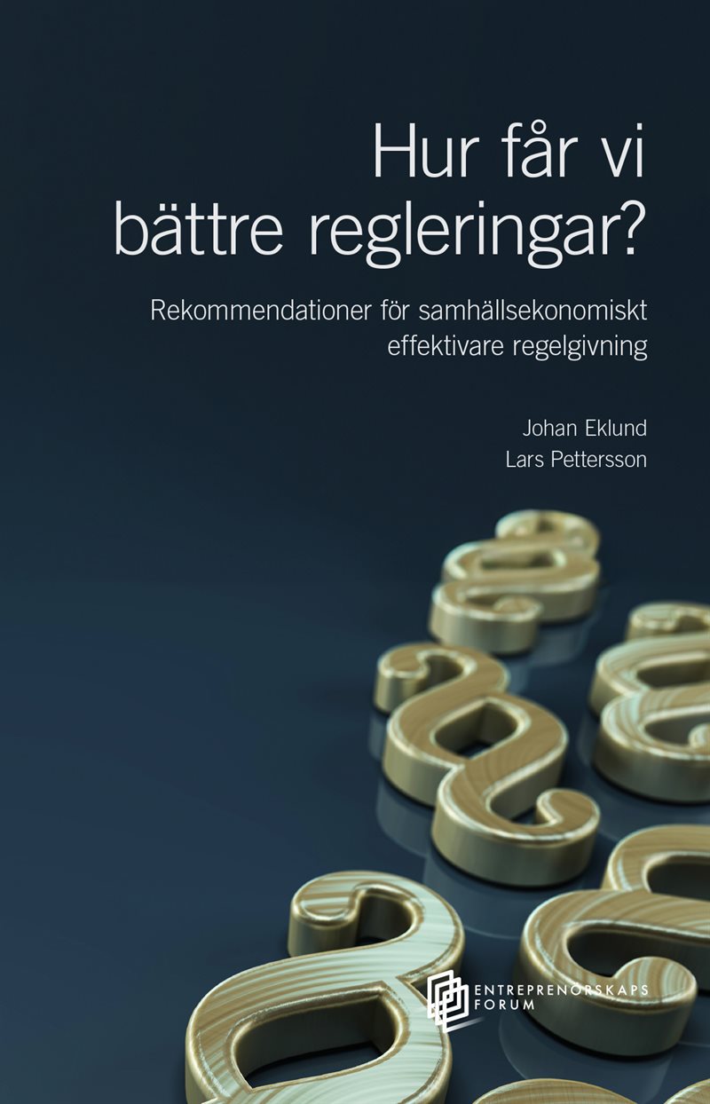 Hur får vi  bättre regleringar? Rekommendationer för samhällsekonomiskt effektivare regelgivning