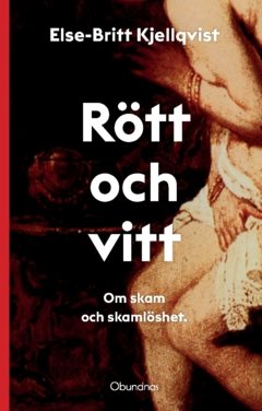 Rött och vitt : Om skam och skamlöshet.