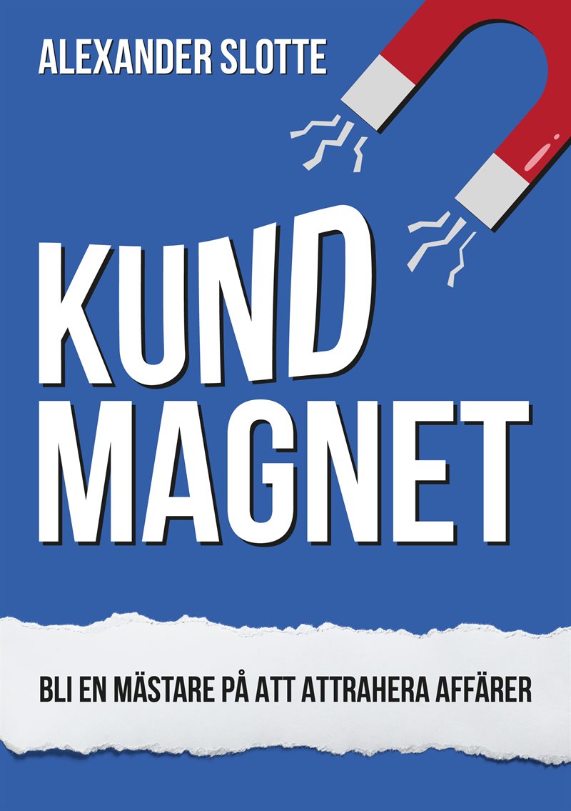 Kundmagnet : Bli en mästare på att attrahera affärer